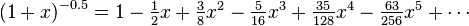 (1+x)^{-0.5} = \textstyle 1 -\frac{1}{2}x + \frac{3}{8}x^2 - \frac{5}{16}x^3 + \frac{35}{128}x^4 - \frac{63}{256}x^5 + \cdots