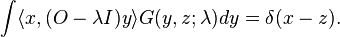 \int \langle x, (O-\lambda I) y \rangle G(y, z; \lambda ) dy = \delta (x-z). 