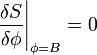  \left.\frac{\delta S}{\delta \phi}\right|_{\phi = B} = 0 