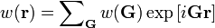 w (\mathbf{r}) = \sum\nolimits_{\mathbf{G}} w (\mathbf{G})\exp \left[ i \mathbf{G} \mathbf{r} \right]