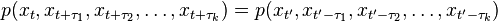 p(x_t, x_{t+\tau_1}, x_{t+\tau_2}, \ldots , x_{t+\tau_k}) = p(x_{t'}, x_{t'-\tau_1}, x_{t'-\tau_2} , \ldots , x_{t'-\tau_k})