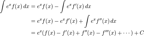 
\begin{align}
\int e^x f(x)\, dx &= e^x f(x) - \int e^x f'(x)\, dx \\
&= e^x f(x) - e^x f'(x) + \int e^x f''(x)\, dx \\
&= e^x(f(x) - f'(x) + f''(x) - f'''(x) + \dotsb) + C
\end{align}
