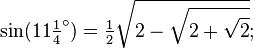 \sin(11\tfrac14 ^\circ) = \tfrac12\sqrt{2-\sqrt{2+\sqrt{2}}};