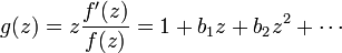  g(z) = z{f^\prime(z)\over f(z)} = 1 + b_1 z + b_2 z^2 + \cdots