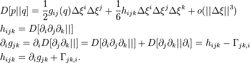 
\begin{align}
&D[p||q]=\frac{1}{2}g_{ij}(q)\Delta\xi^i\Delta\xi^j+\frac{1}{6}h_{ijk}\Delta\xi^i\Delta\xi^j\Delta\xi^k +o(||\Delta\xi||^3)\\
&h_{ijk}=D[\partial_i\partial_j\partial_k||]\\
&\partial_ig_{jk}=\partial_iD[\partial_j\partial_k||]=D[\partial_i\partial_j\partial_k||]+D[\partial_j\partial_k||\partial_i]=h_{ijk}-\Gamma_{jk,i}\\
&h_{ijk}=\partial_ig_{jk}+\Gamma_{jk,i} .
\end{align}
