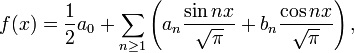 f(x)=\frac{1}{2}a_0+\sum_{n\ge 1}\left(a_n\frac{\sin nx}{\sqrt{\pi}}+b_n\frac{\cos nx}{\sqrt{\pi}}\right),