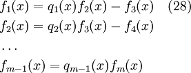 \begin{align}
&f_1(x)= q_1(x)f_2(x) - f_3(x)    \quad (28)\\
&f_2(x)= q_2(x)f_3(x) - f_4(x) \\
&     \ldots \\
&f_{m-1}(x)= q_{m-1}(x)f_m(x) \\
\end{align}