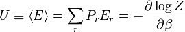 U\equiv\left\langle E \right\rangle = \sum_{r}P_{r}E_{r}= -\frac{\partial \log Z}{\partial \beta}\,