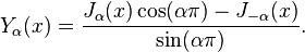 Y_\alpha(x) = \frac{J_\alpha(x) \cos(\alpha\pi) - J_{-\alpha}(x)}{\sin(\alpha\pi)}.