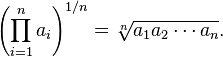 \left(\prod_{i=1}^n a_i \right)^{1/n} = \sqrt[n]{a_1 a_2 \cdots a_n}.