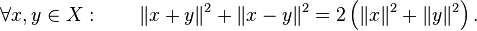 \forall x, y \in X : \qquad \|x+y\|^2 + \|x-y\|^2 = 2 \left (\|x\|^2 + \|y\|^2 \right).