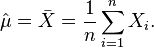 \hat \mu=\bar X = \frac{1}{n}\sum_{i=1}^n X_i.