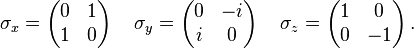 
\sigma_x =
\begin{pmatrix}
0 & 1\\
1 & 0
\end{pmatrix}\, \quad
\sigma_y =
\begin{pmatrix}
0 & -i\\
i & 0
\end{pmatrix} \, \quad
\sigma_z =
\begin{pmatrix}
1 & 0\\
0 & -1
\end{pmatrix}\,.
