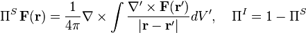 \Pi^S\,\mathbf{F}(\mathbf{r}) = \frac{1}{4\pi}\nabla\times\int \frac{\nabla^\prime\times\mathbf{F}(\mathbf{r}^\prime)}{|\mathbf{r}-\mathbf{r}^\prime|} d V^\prime, \quad \Pi^I = 1-\Pi^S