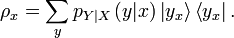 
\rho_{x}=\sum_{y}p_{Y|X}\left(  y|x\right)  \left\vert y_{x}\right\rangle
\left\langle y_{x}\right\vert .
