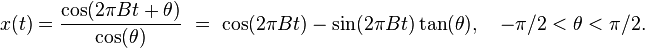 x(t) = \frac{\cos(2 \pi B t + \theta )}{\cos(\theta )}\ = \ \cos(2 \pi B t) - \sin(2 \pi B t)\tan(\theta ), \quad -\pi/2 < \theta < \pi/2.