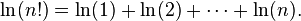  \ln (n!) = \ln (1) + \ln (2) + \cdots + \ln (n). \,