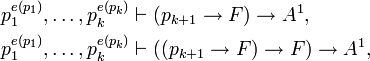 \begin{align}p_1^{e(p_1)},\dots,p_k^{e(p_k)}&\vdash(p_{k+1}\to F)\to A^1,\\
p_1^{e(p_1)},\dots,p_k^{e(p_k)}&\vdash((p_{k+1}\to F)\to F)\to A^1,\end{align}