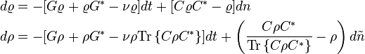 
\begin{align}
d\varrho&=-[G\varrho+\varrho G^\ast-\nu\varrho]dt+[C\varrho C^\ast-\varrho]dn\\
d\rho&=-[G\rho+\rho G^\ast-\nu\rho\mathrm{Tr}\left\{C\rho C^\ast\right\}]dt+\left(\frac{C\rho C^\ast}{\mathrm{Tr}\left\{C\rho C^\ast\right\}}-\rho\right)d\tilde n
\end{align}
