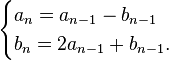 \begin{cases}
  a_n =a_{n-1}-b_{n-1}\\
  b_n =2a_{n-1}+b_{n-1}.
\end{cases}
