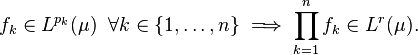 f_k\in L^{p_k}(\mu)\;\;\forall k\in\{1,\ldots,n\}\implies\prod_{k=1}^n f_k \in L^r(\mu).