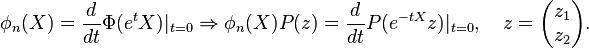 \phi_n(X) = \frac{d}{dt}\Phi(e^tX)|_{t = 0} \Rightarrow \phi_n(X)P(z) = \frac{d}{dt}P(e^{-tX}z)|_{t = 0},\quad z = \biggl(\begin{matrix} z_1\\ z_2\\ \end{matrix}\biggr).