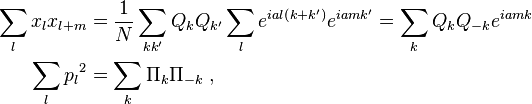  \begin{align} 
\sum_{l}x_l x_{l+m}&={1\over N}\sum_{kk'}Q_k Q_{k'}\sum_{l} e^{ial\left(k+k'\right)}e^{iamk'}= \sum_{k}Q_k Q_{-k}e^{iamk} \\ 
\sum_{l}{p_l}^2 &= \sum_{k}\Pi_k \Pi_{-k}   ~,
\end{align}