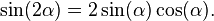  \sin(2 \alpha) = 2 \sin(\alpha) \cos(\alpha). \, 