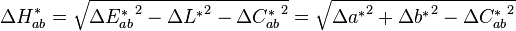 \Delta H^*_{ab} = \sqrt{ {\Delta E^*_{ab}}^2 - {\Delta L^*}^2 - {\Delta C^*_{ab}}^2 } = \sqrt{ {\Delta a^*}^2 + {\Delta b^*}^2 - {\Delta C^*_{ab}}^2 }