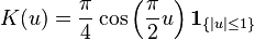 K(u) = \frac{\pi}{4}\cos\left(\frac{\pi}{2}u\right) \mathbf{1}_{\{|u|\leq1\}}