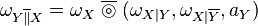 \omega_{Y\overline{\|}X}=\omega_{X}\;\overline{\circledcirc}\; (\omega_{X|Y},\omega_{X|\overline{Y}},a_{Y})\,\!