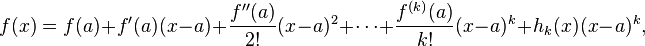  f(x) = f(a) + f'(a)(x-a) + \frac{f''(a)}{2!}(x-a)^2 + \cdots + \frac{f^{(k)}(a)}{k!}(x-a)^k + h_k(x)(x-a)^k,