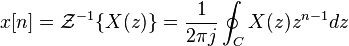  x[n] = \mathcal{Z}^{-1} \{X(z) \}= \frac{1}{2 \pi j} \oint_{C} X(z) z^{n-1} dz