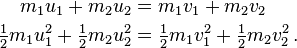 \begin{align} m_1 u_1 + m_2 u_2 &= m_1 v_1 + m_2 v_2\\
\tfrac{1}{2} m_1 u_1^2 + \tfrac{1}{2} m_2 u_2^2 &= \tfrac{1}{2} m_1 v_1^2 + \tfrac{1}{2} m_2 v_2^2\,.\end{align}