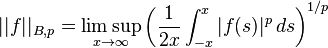 ||f||_{B,p}=\limsup_{x \to\infty}\left({1\over 2x}\int_{-x}^x |f(s)|^p \, ds\right)^{1/p}