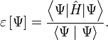 \varepsilon \left[\Psi \right]={\frac {\left\langle \Psi |{\hat {H}}|\Psi \right\rangle }{\left\langle \Psi \mid \Psi \right\rangle }}.