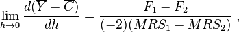  \lim_{h \rightarrow 0} \frac{d (\overline{Y} - \overline{C} ) }{d h} = \frac{ F_{1} - F_{2} }{ (-2) ( MRS_{1} - MRS_{2})  }  \; ,   