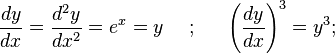  \frac{dy}{dx} = \frac{d^2y}{dx^2} = e^x = y 
\mbox{ }\mbox{ }\mbox{ }\mbox{ };
\mbox{ }\mbox{ }\mbox{ }\mbox{ }
\left(\frac{dy}{dx}\right)^3 = y^3;