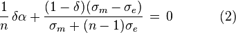 \frac{1}{n}\,\delta\alpha+\frac{(1-\delta)(\sigma_m - \sigma_e)}{\sigma_m + (n-1)\sigma_e}\,=\,0\,\,\,\,\,\,\,\,\,\,\,\,\,\,\,\,\,\,\,\,(2)