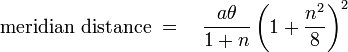  \text{meridian distance} \; = \quad \frac{a \theta}{1+n}\left(1 + \frac {n^2}{8}\right)^2