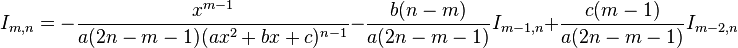 I_{m,n}= -\frac{x^{m-1}}{a(2n-m-1)(ax^2+bx+c)^{n-1}} - \frac{b(n-m)}{a(2n-m-1)}I_{m-1,n} + \frac{c(m-1)}{a(2n-m-1)}I_{m-2,n}\,\!