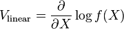 
V_{\rm linear}
=
\frac{\partial}{\partial X} \log f(X)
