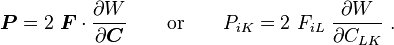 
  \boldsymbol{P} = 2~\boldsymbol{F}\cdot\frac{\partial W}{\partial \boldsymbol{C}} \qquad \text{or} \qquad P_{iK} = 2~F_{iL}~\frac{\partial W}{\partial C_{LK}} ~.
 