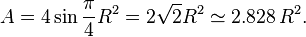 A = 4 \sin \frac{\pi}{4} R^2 = 2\sqrt{2}R^2 \simeq 2.828\,R^2.