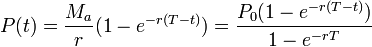 P(t) = \frac{M_a}{r}(1 - e^{-r(T-t)})=\frac{P_0(1 - e^{-r(T-t)})}{1 - e^{-rT}}