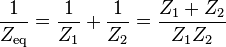 \frac{1}{Z_{\text{eq}}} = \frac{1}{Z_1} + \frac{1}{Z_2} = \frac{Z_1 + Z_2}{Z_1 Z_2}