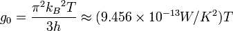 g_{0} = \frac{\pi^2 {k_B}^2 T}{3h} \approx (9.456\times10^{-13} W/K^{2})T