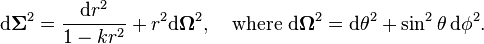 \mathrm{d}\mathbf{\Sigma}^2 = \frac{\mathrm{d}r^2}{1-k r^2} + r^2 \mathrm{d}\mathbf{\Omega}^2, \quad \text{where } \mathrm{d}\mathbf{\Omega}^2 = \mathrm{d}\theta^2 + \sin^2 \theta \, \mathrm{d}\phi^2.