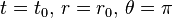 t=t_0, \, r=r_0, \, \theta = \pi