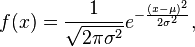 
f(x) = \frac{1}{\sqrt{2\pi \sigma^2}} e^{ -\frac{(x-\mu)^2}{2\sigma^2} },
